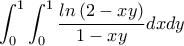 \displaystyle{\int_{0}^{1}\int_{0}^{1}\frac{ln\left ( 2-xy \right )}{1-xy}dxdy}