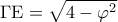 \displaystyle\Gamma {\rm E} = \sqrt {4 - {\varphi ^2}}