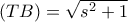 (TB)=\sqrt{s^2+1}
