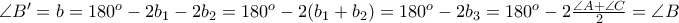 \angle B'=b=180^o-2b_1-2b_2=180^o-2(b_1+b_2)=180^o-2b_3=180^o-2\frac{\angle A+\angle C}{2}=\angle B