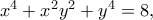 x^4 + x^2y^2 + y^4 = 8,