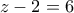 z-2=6