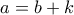a = b+k