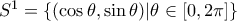 S^1=\{(\cos\theta,\sin\theta)|\theta\in[0,2\pi]\}