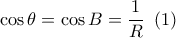 \cos \theta  = \cos B = \dfrac{1}{R}\,\,\left( 1 \right)