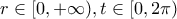 \displaystyle{r\in [0,+\infty), t\in [0,2\pi)}