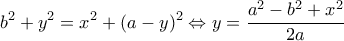\displaystyle{{b^2} + {y^2} = {x^2} + {(a - y)^2} \Leftrightarrow y = \frac{{{a^2} - {b^2} + {x^2}}}{{2a}}}