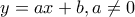 y=ax+b,a\neq 0