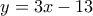 y = 3x - 13