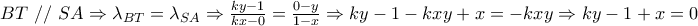 BT\ //\ SA\Rightarrow {\lambda}_{BT}={\lambda}_{SA}\Rightarrow \frac{ky-1}{kx-0}=\frac{0-y}{1-x}\Rightarrow ky-1-kxy+x=-kxy\Rightarrow ky-1+x=0