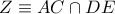Z\equiv AC\cap DE