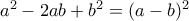 a^2 - 2ab + b^2 =(a-b)^2