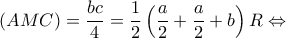 \displaystyle (AMC) = \frac{{bc}}{4} = \frac{1}{2}\left( {\frac{a}{2} + \frac{a}{2} + b} \right)R \Leftrightarrow 