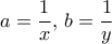 a=\dfrac {1}{x}, \, b=\dfrac {1}{y} a=\dfrac {1}{x}, \, b=\dfrac {1}{y}