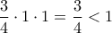 \dfrac{3}{4}\cdot1\cdot1=\dfrac{3}{4}<1