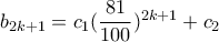 b_{2k+1} = c_{1}    ( \dfrac{81}{100} )^{2k+1} + c_{2}  