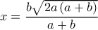 x = \dfrac{{b\sqrt {2a\left( {a + b} \right)} }}{{a + b}}