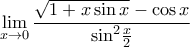 \displaystyle\underset{x\to 0}{\mathop{\lim }}\,\frac{\sqrt{1+x\sin x}-\cos x}{{{\displaystyle\sin }^{2}}\frac{x}{2}}