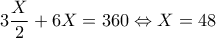 3\dfrac{X}{2}+6X=360\Leftrightarrow X=48