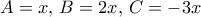 A=x, \, B= 2x, \, C=-3x