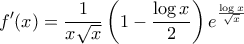 \displaystyle  f'(x)  = \frac{1}{x\sqrt{x}}\left(1 - \frac{\log{x}}{2} \right)e^{\frac{\log{x}}{\sqrt{x}}}