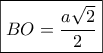 \boxed{BO = \frac{{a\sqrt 2 }}{2}}
