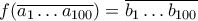 f(\overline{a_1 \ldots a_{100}})=\overline{b_1 \ldots b_{100}}