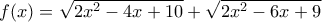 f(x)=\sqrt{2x^2-4x+10}+\sqrt{2x^2-6x+9}