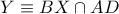 Y\equiv BX\cap AD