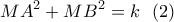 \displaystyle{MA^2+MB^2=k \ \ (2) } \displaystyle{MA^2+MB^2=k \ \ (2) }