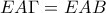 \displaystyle{EA\Gamma=EAB}