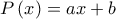 P\left(x \right)=ax+b