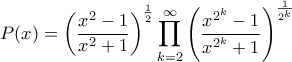 \displaystyle
P(x)=\left(\frac{x^2-1}{x^2+1}\right)^{\frac{1}{2}}
\prod_{k=2}^{\infty}\left(\frac{x^{2^k}-1}{x^{2^k}+1}\right)^{\frac{1}{2^k}}
\displaystyle
P(x)=\left(\frac{x^2-1}{x^2+1}\right)^{\frac{1}{2}}
\prod_{k=2}^{\infty}\left(\frac{x^{2^k}-1}{x^{2^k}+1}\right)^{\frac{1}{2^k}}