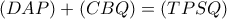 (DAP)+(CBQ)=(TPSQ)