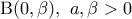 \displaystyle{{\rm B} (0, \beta),~a, \beta>0}