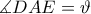 \displaystyle \measuredangle DAE=\vartheta \displaystyle \measuredangle DAE=\vartheta