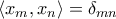 \langle x_m,x_n\rangle=\delta_{mn}