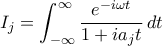 \displaystyle
I_j = \int_{-\infty}^{\infty} \frac{e^{-i\omega t}}{1 + ia_j t} \, dt
\displaystyle
I_j = \int_{-\infty}^{\infty} \frac{e^{-i\omega t}}{1 + ia_j t} \, dt