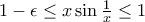 1 - \epsilon \le x \sin \frac{1}{x} \le 1\,