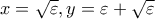 x=\sqrt{\varepsilon } ,y=\varepsilon +\sqrt{\varepsilon }