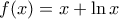 f(x)=x+\ln x