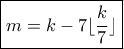 \boxed {m=k-7\lfloor \frac {k}{7} \rfloor } 