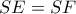 SE=SF