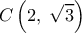  \displaystyle C\left( {2,\;\sqrt 3 } \right)