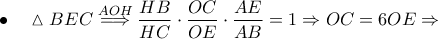 \bullet \quad \vartriangle BEC\stackrel{AOH}\Longrightarrow \dfrac{HB}{HC}\cdot \dfrac{OC}{OE}\cdot \dfrac{AE}{AB}=1\Rightarrow OC=6 OE\Rightarrow