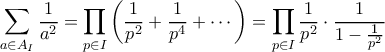 \displaystyle \sum_{a \in A_I} \frac{1}{a^2} = \prod_{p \in I} \left(\frac{1}{p^2} + \frac{1}{p^4} + \cdots\right) = \prod_{p \in I}  \frac{1}{p^2} \cdot \frac{1}{1 - \frac{1}{p^2}}