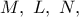 M,\ L,\ N,