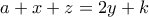 a + x  + z = 2y+ k