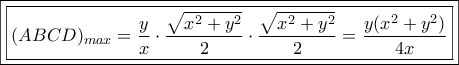 \boxed{\boxed{(ABCD)_{max}=\dfrac{y}{x}\cdot \dfrac{\sqrt{x^2+y^2}}{2}\cdot \dfrac{\sqrt{x^2+y^2}}{2}=\dfrac{y(x^2+y^2)}{4x}}}