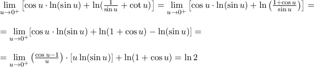 \displaystyle \begin{array}{l} 
\mathop {\lim }\limits_{u \to {0^ + }} \left[ {\cos u \cdot \ln (\sin u) + \ln (\frac{1}{{\sin u}} + \cot u)} \right] = \mathop {\lim }\limits_{u \to {0^ + }} \left[ {\cos u \cdot \ln (\sin u) + \ln \left( {\frac{{1 + \cos u}}{{\sin u}}} \right)} \right] = \\ 
\\ 
 = \mathop {\lim }\limits_{u \to {0^ + }} [\cos u \cdot \ln (\sin u) + \ln (1 + \cos u) - \ln (\sin u)] = \\ 
\\ 
 = \mathop {\lim }\limits_{u \to {0^ + }} \left( {\frac{{\cos u - 1}}{u}} \right) \cdot [u\ln (\sin u)] + \ln (1 + \cos u) = \ln 2 
\end{array}